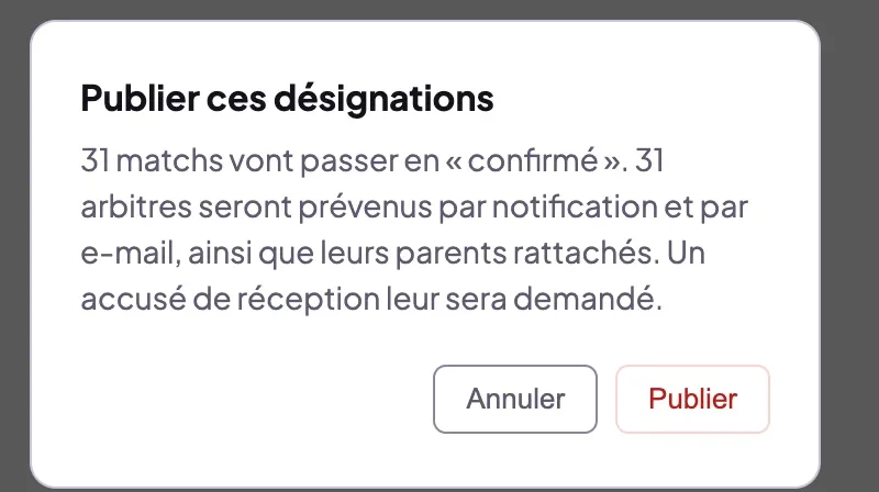 Confirmation Publier ces désignations : les matchs passent en confirmé, arbitres et parents sont prévenus