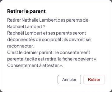 Confirmation Retirer le parent : retirer ce parent des parents de l'arbitre, l'enfant et ses parents seront déconnectés de son profil, et c'est le dernier parent, donc le consentement parental tacite est retiré