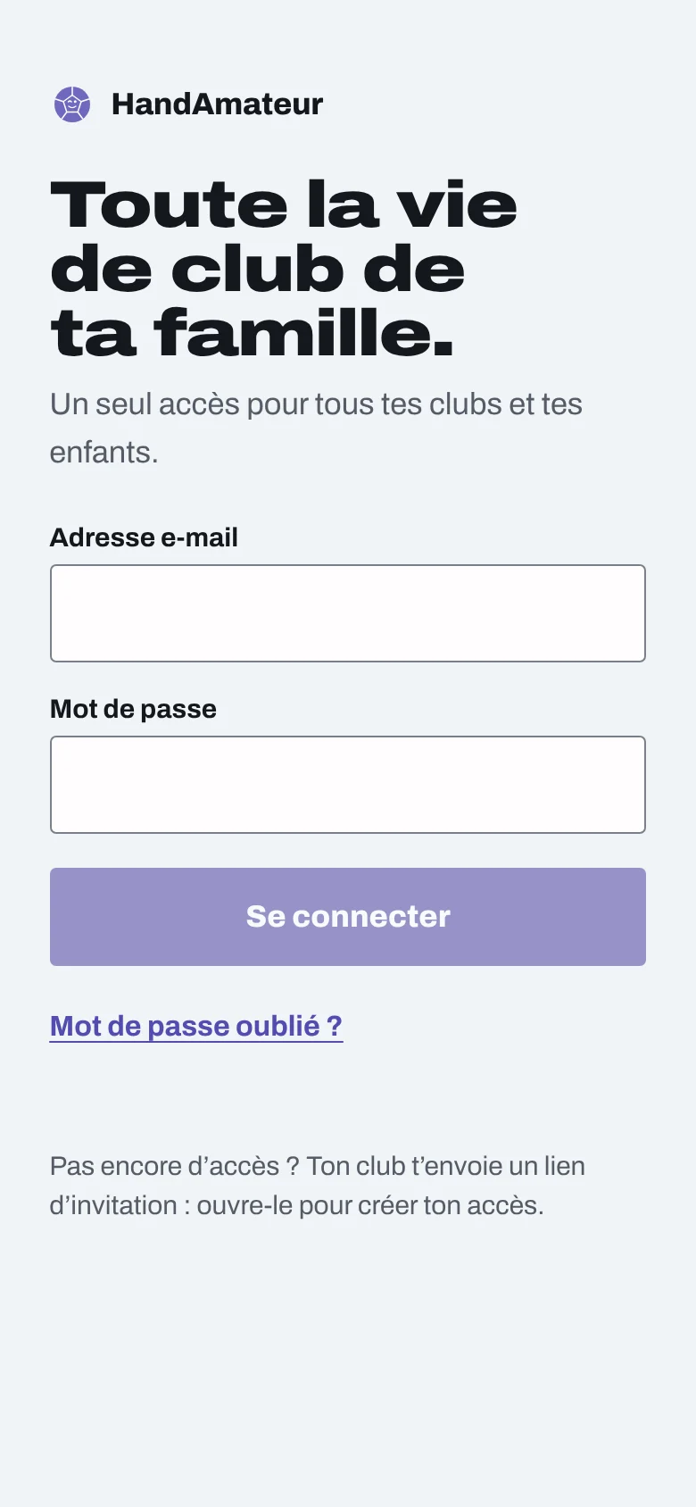 Écran de connexion : Toute la vie de club de ta famille. Un seul accès pour tous tes clubs et tes enfants ; Adresse e-mail ; Mot de passe ; Se connecter ; Mot de passe oublié ?